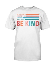 In A World Where You Can Be Anything Be Kind Classic T-Shirt front