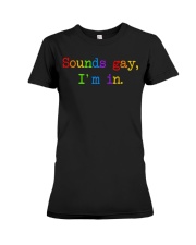 Sounds Gay I'm In Premium Fit Ladies Tee tile