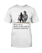 Rosa sat so Ruby could walk so Kamala could run Classic T-Shirt front