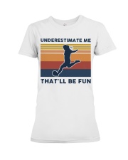 Underestimate Me That'll Be Fun - Football Retro Premium Fit Ladies Tee tile