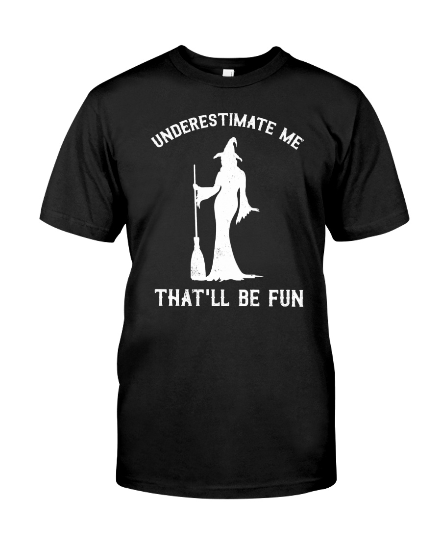 Underestimate Me That'll Be Fun Classic T-Shirt