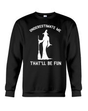 Underestimate Me That'll Be Fun Crewneck Sweatshirt tile