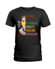 RBG To Those Accustomed To Privilege Ladies T-Shirt tile