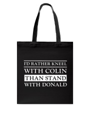 I'd Rather Kneel With Colin Than Stand With Donald Tote Bag tile