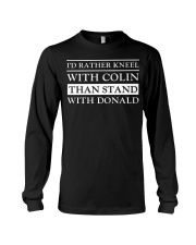 I'd Rather Kneel With Colin Than Stand With Donald Long Sleeve Tee tile