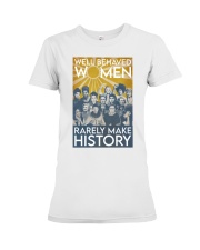 Well Bahaved Women Rarely Make History Premium Fit Ladies Tee tile