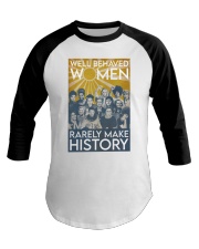 Well Bahaved Women Rarely Make History Baseball Tee tile