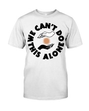 We Can't Do This Alone Classic T-Shirt front