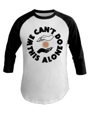 We Can't Do This Alone Baseball Tee tile