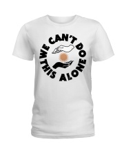 We Can't Do This Alone Ladies T-Shirt tile