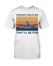 Underestimate Me That'll Be Fun - Swimming Classic T-Shirt tile