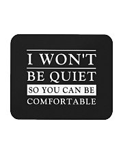 I Won't Be Quiet So You Can Be Comfortable Mousepad tile