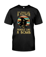Not Fragile Like A Flower Fragile Like A Bomb Classic T-Shirt front