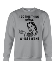 I Do This Thing Called What I Want Crewneck Sweatshirt front