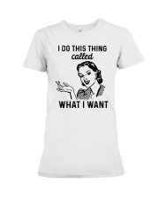 I Do This Thing Called What I Want Premium Fit Ladies Tee tile