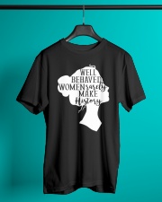 Well Behaved Women Rarely Make History Classic T-Shirt lifestyle-mens-crewneck-front-3