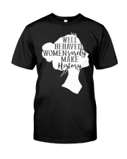 Well Behaved Women Rarely Make History Premium Fit Mens Tee tile