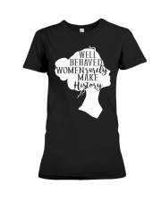 Well Behaved Women Rarely Make History Premium Fit Ladies Tee tile