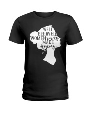 Well Behaved Women Rarely Make History Ladies T-Shirt tile