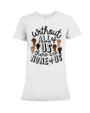 Without All Of Us There Are None Of Us Premium Fit Ladies Tee tile