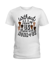 Without All Of Us There Are None Of Us Ladies T-Shirt tile