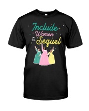 Include Women In The Sequel Classic T-Shirt front