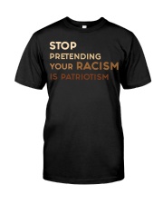 Stop Pretending Your Racism Is Patriotism Classic T-Shirt front