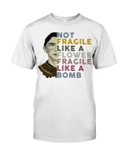 RBG Not Fragile Like A Flower Fragle Like A Bomb Classic T-Shirt front