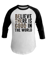 Believe There Is Good In The World Baseball Tee tile