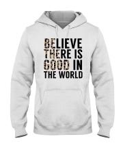 Believe There Is Good In The World Hooded Sweatshirt tile