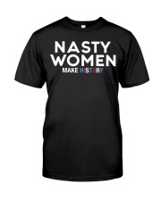 Nasty Women Make History Classic T-Shirt front