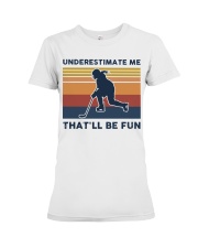 Underestimate Me That'll Be Fun - Hockey Retro Premium Fit Ladies Tee tile