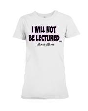 I Will Not Be Lectured Premium Fit Ladies Tee tile