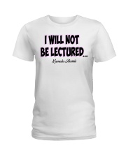 I Will Not Be Lectured Ladies T-Shirt tile