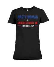 Nasty Woman Underestimate Me That'll Be Fun Premium Fit Ladies Tee tile