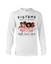 Sisters Don't Let Sisters Fight Cancer Alone Long Sleeve Tee tile