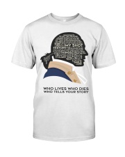 A HAM - Who Lives Who Dies Who Tells Your Story Classic T-Shirt tile