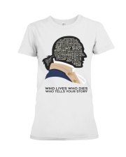 A HAM - Who Lives Who Dies Who Tells Your Story Premium Fit Ladies Tee tile