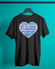 You Don't Get To Agree To Disagree On Human Rights Classic T-Shirt lifestyle-mens-crewneck-front-3