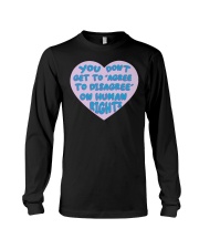You Don't Get To Agree To Disagree On Human Rights Long Sleeve Tee tile