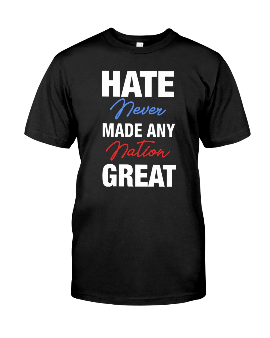 Hate Never Made Any Nation Great Classic T-Shirt