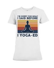 I'm Sorry For What I Said Before Yoga-ed Premium Fit Ladies Tee tile