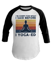 I'm Sorry For What I Said Before Yoga-ed Baseball Tee tile