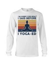 I'm Sorry For What I Said Before Yoga-ed Long Sleeve Tee tile