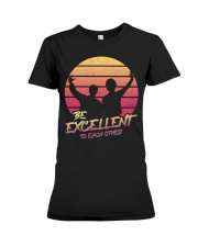 Be excellent to each other Premium Fit Ladies Tee tile