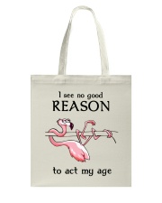 Flamingo - I See No Good Reason To Act My Age Tote Bag tile