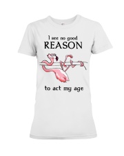 Flamingo - I See No Good Reason To Act My Age Premium Fit Ladies Tee tile