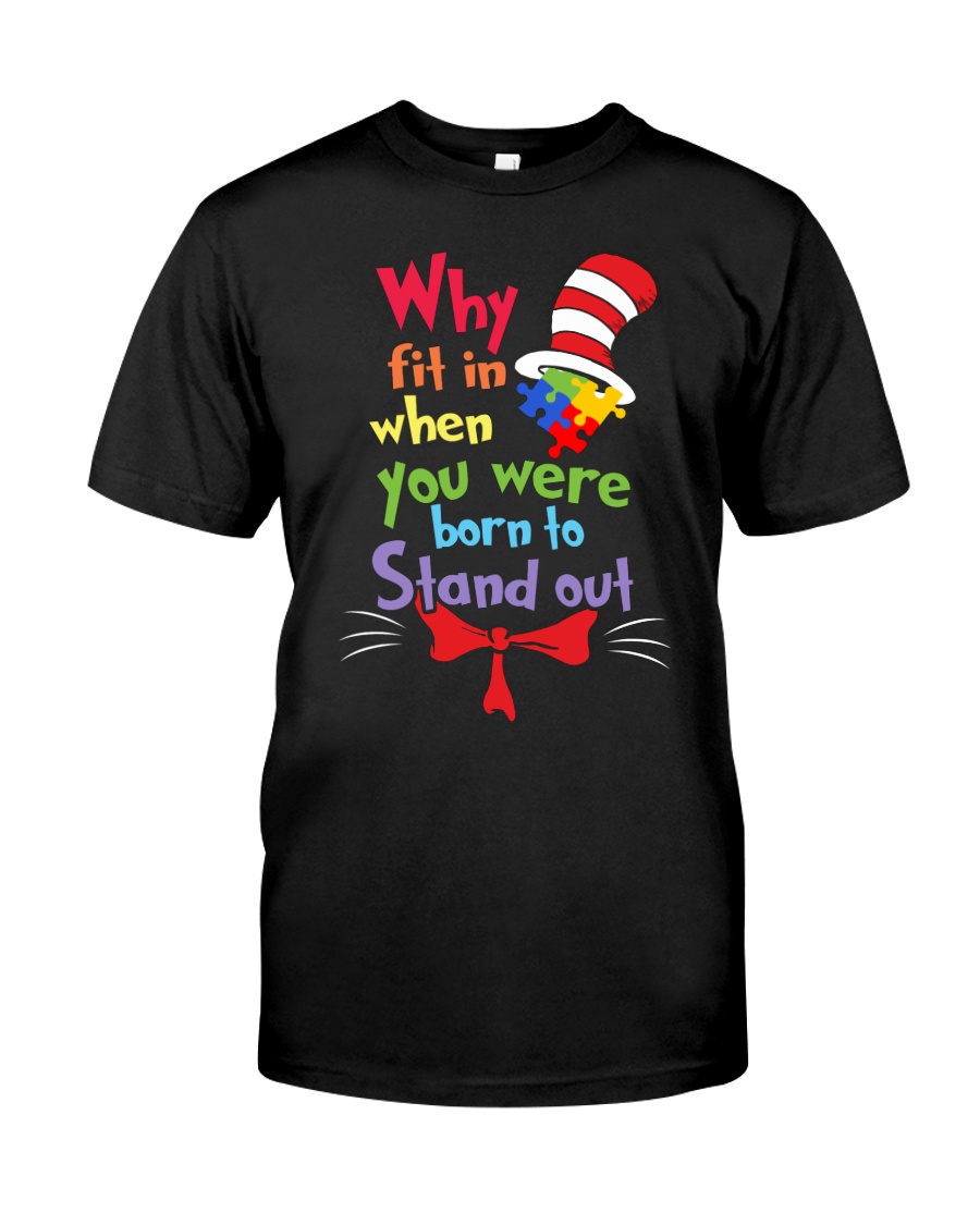Why Fit In When You Were Born To Stand Out Classic T-Shirt