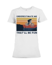Underestimate Me That'll Be Fun - Mountain Biking Premium Fit Ladies Tee tile