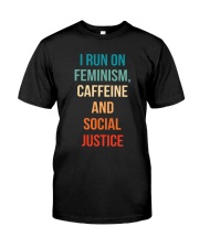 I Run On Feminism Caffeine And Social Justice Classic T-Shirt front